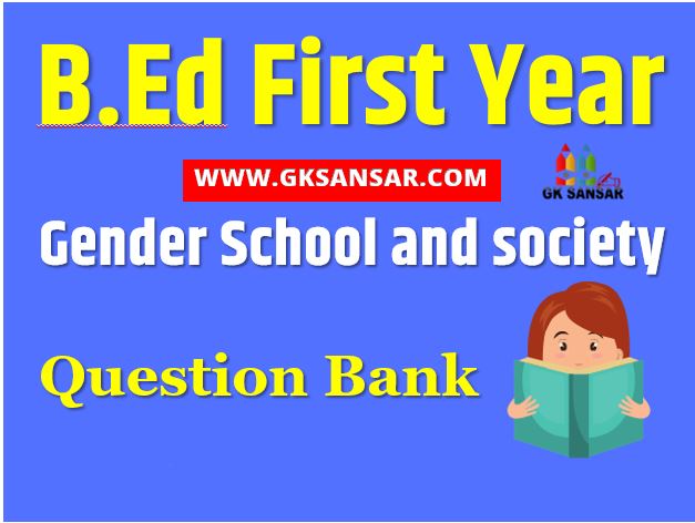 Gender School And Society - Question Bank For B.ed 1st Year Best Notes